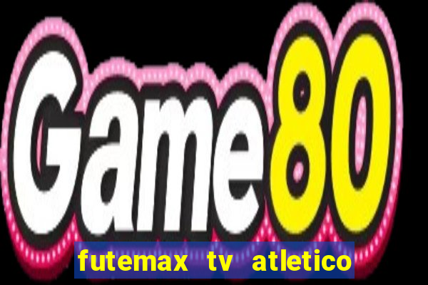 futemax tv atletico x botafogo