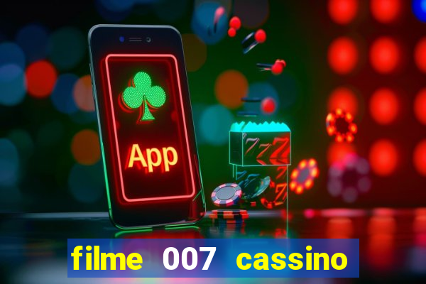 filme 007 cassino royale completo dublado