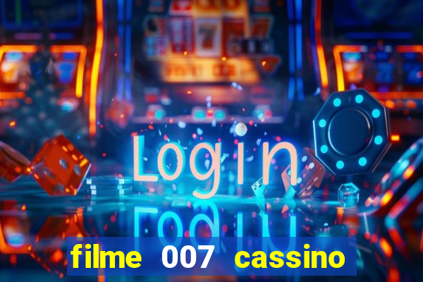 filme 007 cassino royale completo dublado