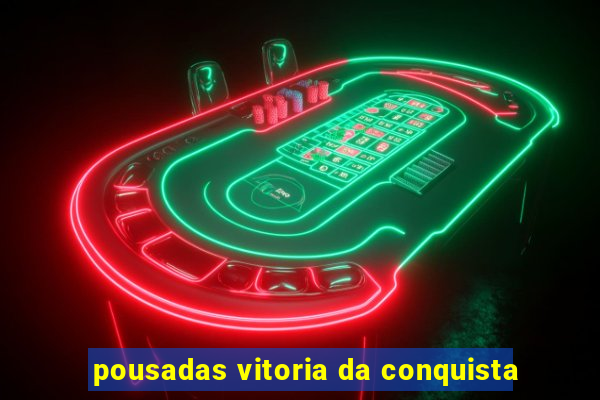 pousadas vitoria da conquista