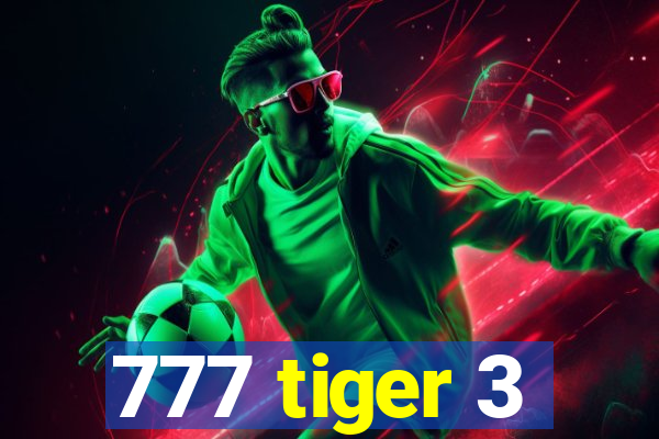 777 tiger 3