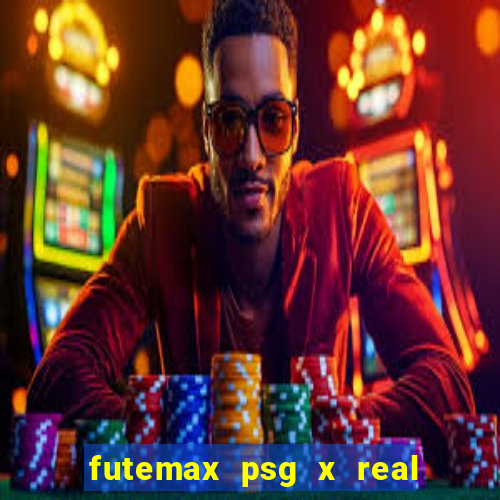 futemax psg x real madrid ao vivo