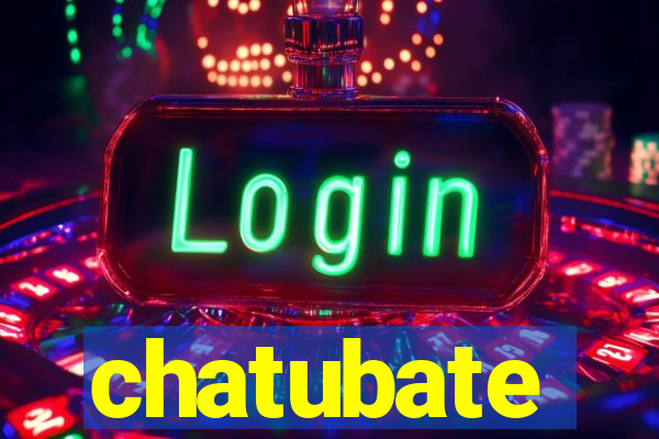 chatubate