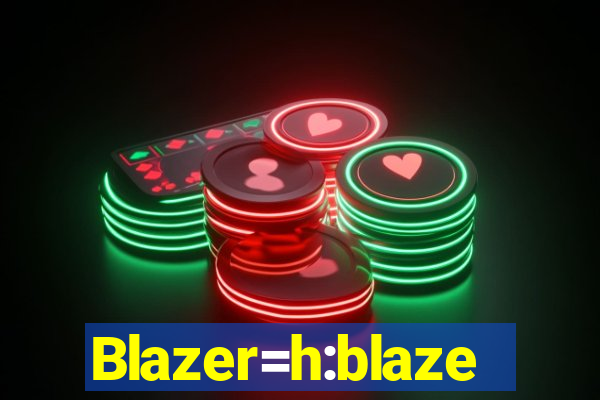 Blazer=h:blaze