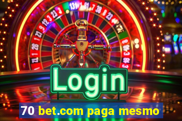 70 bet.com paga mesmo