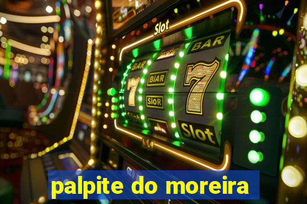 palpite do moreira