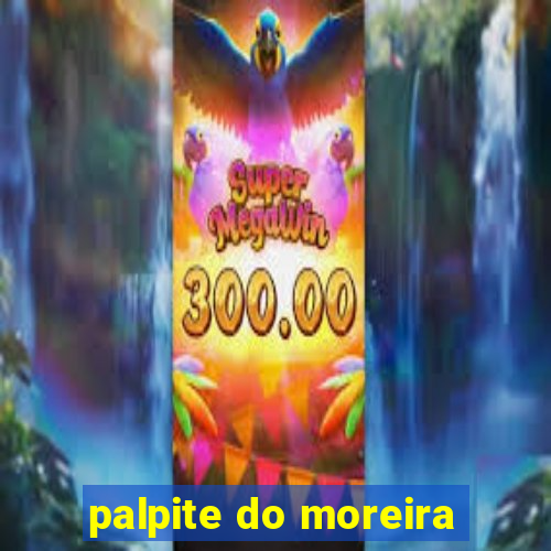 palpite do moreira