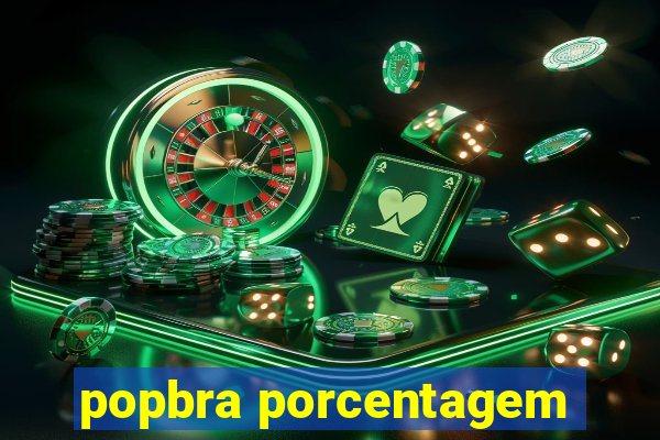 popbra porcentagem