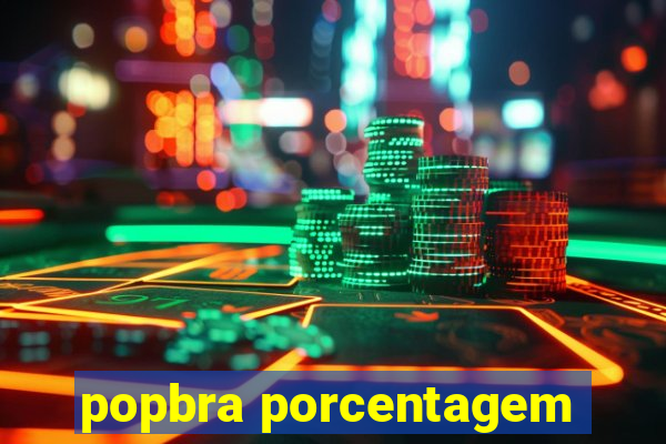 popbra porcentagem