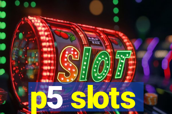 p5 slots