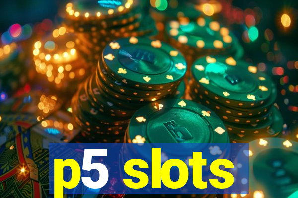 p5 slots