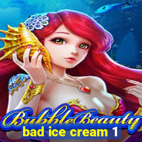 bad ice cream 1