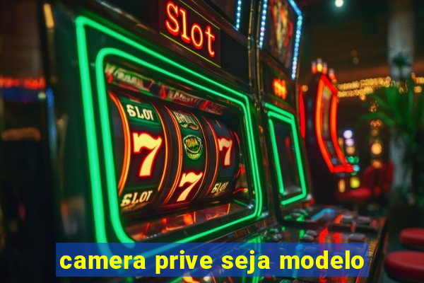 camera prive seja modelo