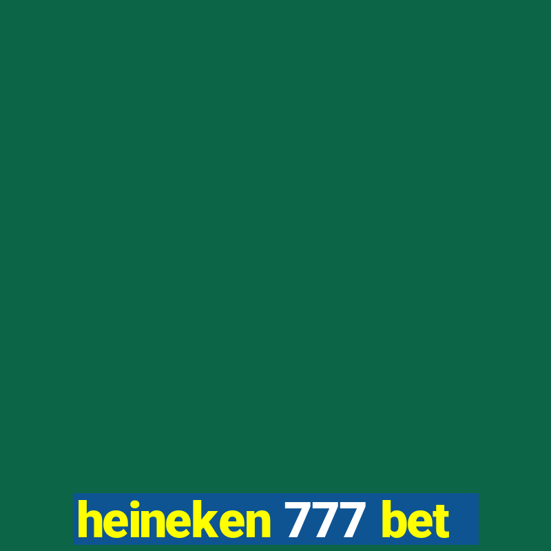 heineken 777 bet