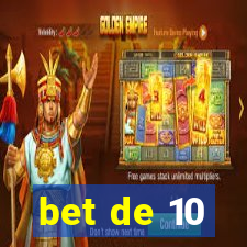 bet de 10