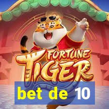 bet de 10