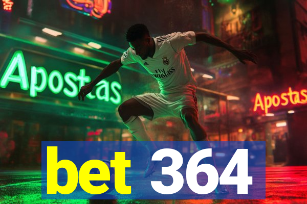 bet 364