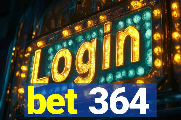 bet 364