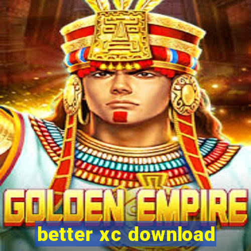 better xc download