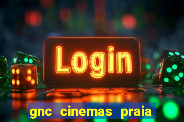 gnc cinemas praia de belas