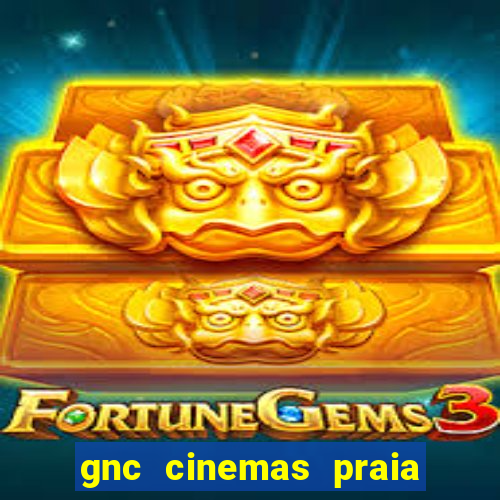 gnc cinemas praia de belas