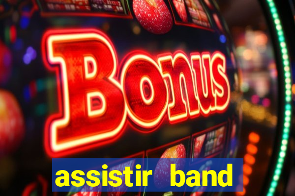 assistir band online ao vivo gratis