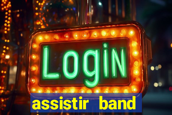 assistir band online ao vivo gratis