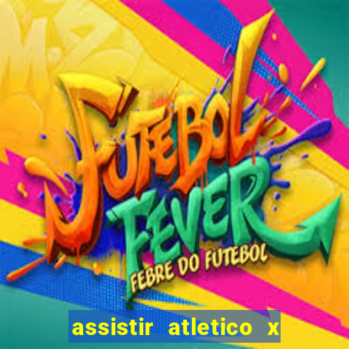 assistir atletico x botafogo ao vivo hd