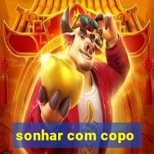 sonhar com copo