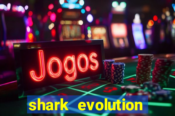 shark evolution dinheiro infinito