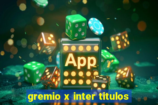 gremio x inter titulos