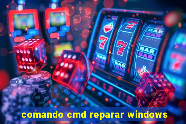 comando cmd reparar windows