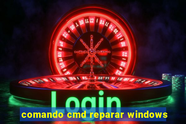 comando cmd reparar windows