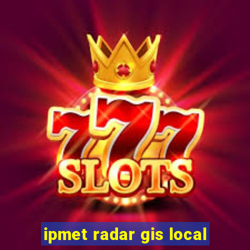 ipmet radar gis local