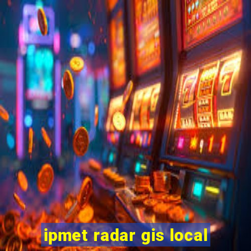 ipmet radar gis local