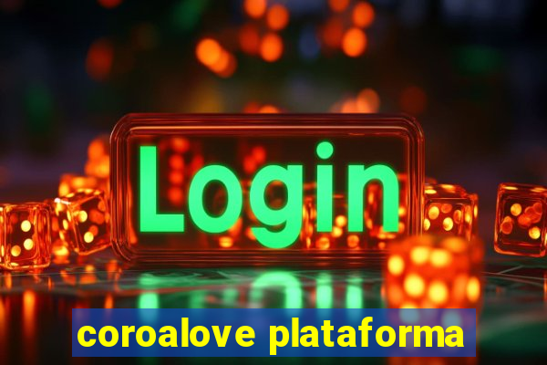 coroalove plataforma