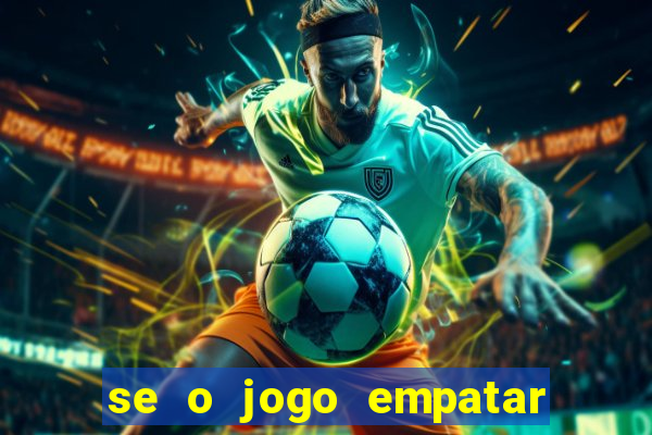 se o jogo empatar hoje quem ganha