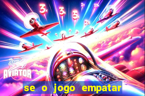 se o jogo empatar hoje quem ganha