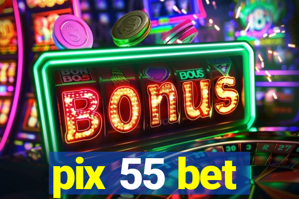 pix 55 bet