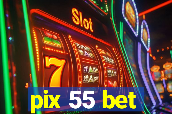 pix 55 bet