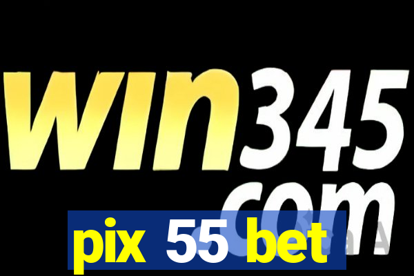 pix 55 bet