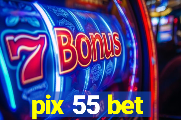 pix 55 bet