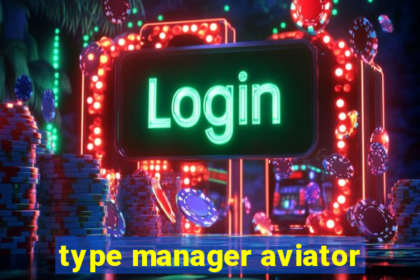 type manager aviator