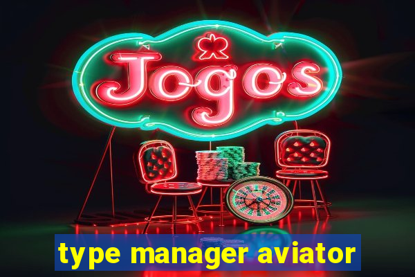 type manager aviator