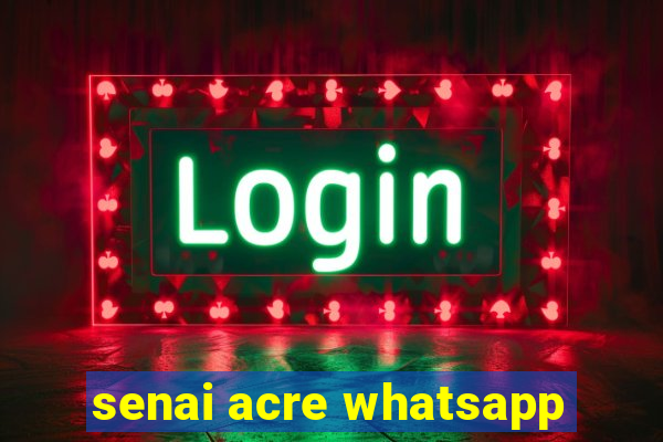 senai acre whatsapp