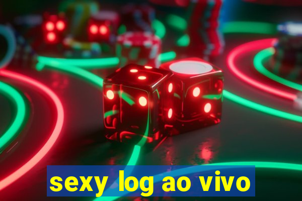 sexy log ao vivo