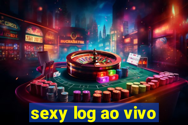 sexy log ao vivo