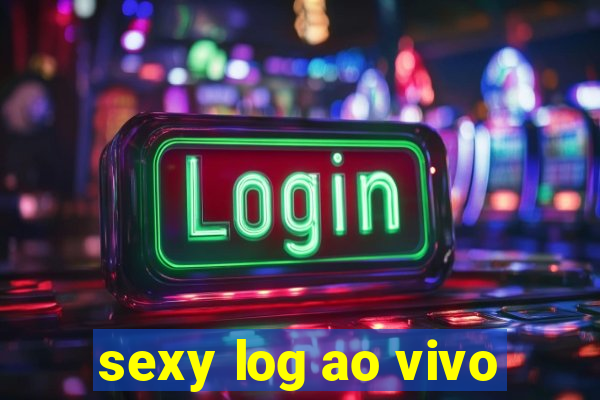 sexy log ao vivo