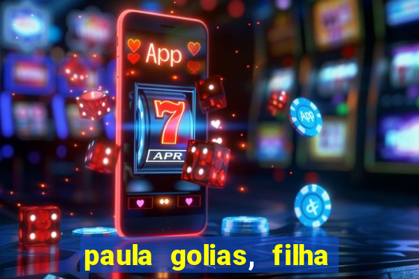 paula golias, filha de ronald golias