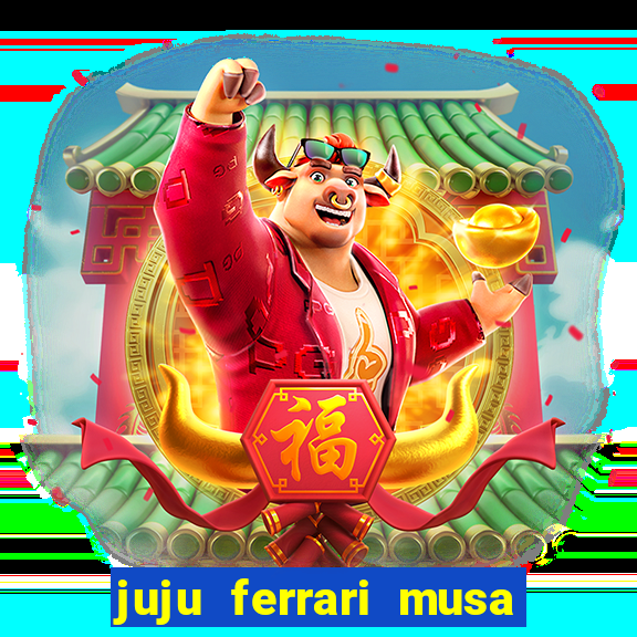 juju ferrari musa botafogo nua